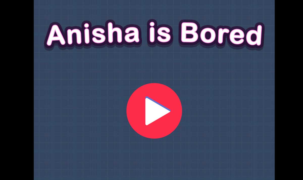 Anisha is Bored