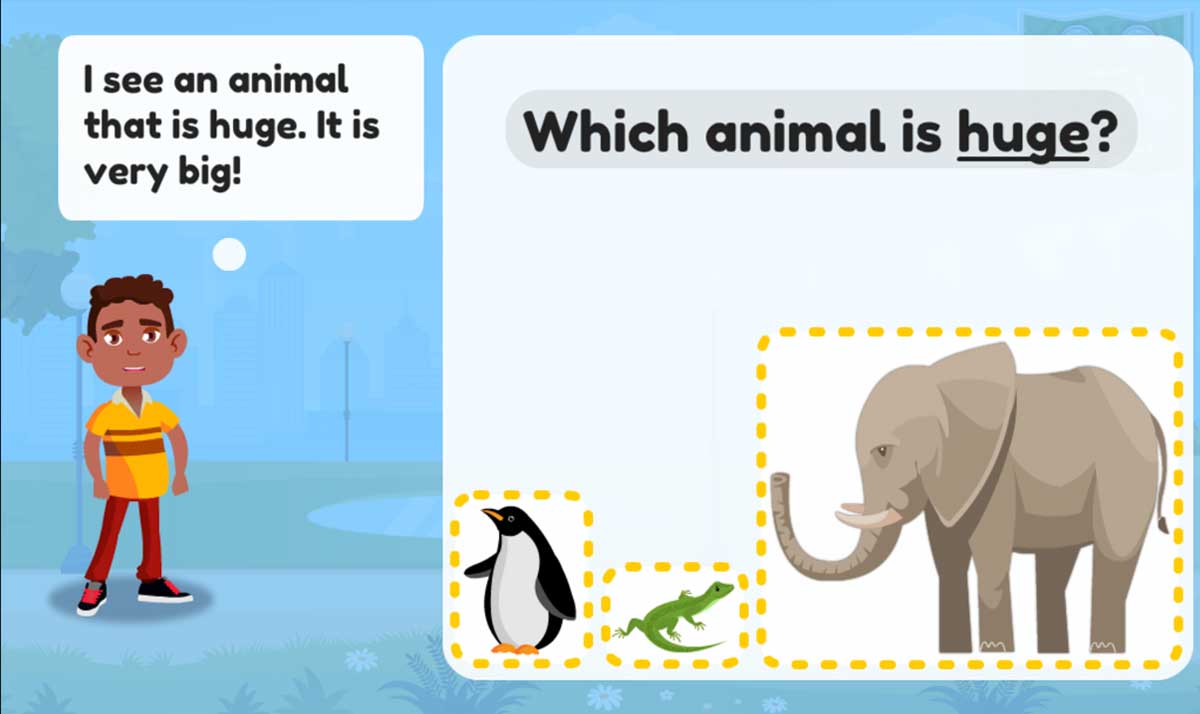 Which animal is huge? Penguin, lizard, or elephant.